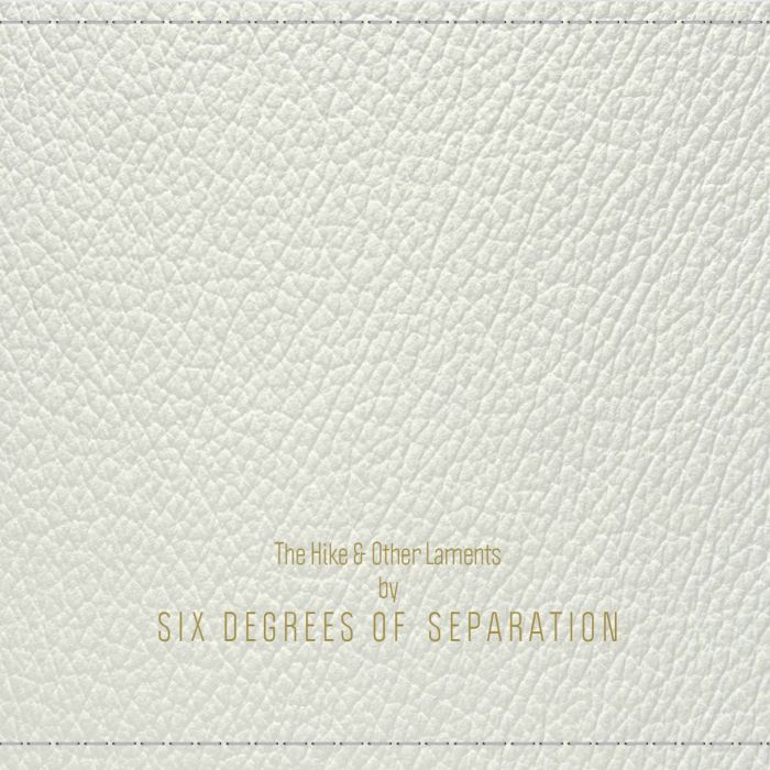 SIX DEGREES OF SEPARATION The Hike & Other Laments